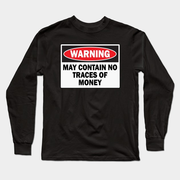 WARNING! MAY CONTAIN NO TRACES OF MONEY Long Sleeve T-Shirt by N1L3SH